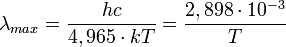 \lambda_{max} = \frac{hc}{4,965\cdot kT} = \frac{2,898 \cdot 10^{-3}}{T}