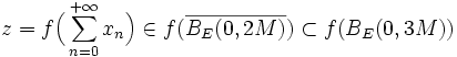z = f\Big( \sum_{n=0}^{+\infty} x_n\Big) \in f(\overline{B_E(0,2M)}) \subset f(B_E(0,3M))