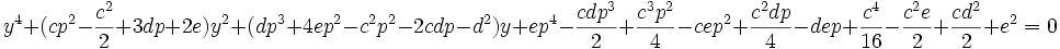  y^4 + (cp^2-\frac{c^2}{2}+3dp+2e)y^2 + (dp^3+4ep^2-c^2p^2-2cdp-d^2)y + ep^4-\frac{cdp^3}{2}+\frac{c^3p^2}{4}-cep^2+\frac{c^2dp}{4}-dep+\frac{c^4}{16}-\frac{c^2e}{2}+\frac{cd^2}{2}+e^2 = 0 ~