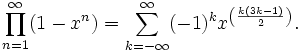 \prod_{n=1}^\infty (1-x^n)=\sum_{k=-\infty}^\infty(-1)^kx^{\left(\frac {k(3k-1)}{2} \right)}.