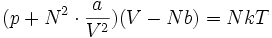 (p + N^2 \cdot \frac{a}{V^2})(V-Nb)= NkT 
