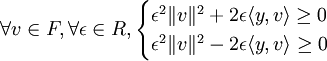 \forall v \in F, \forall \epsilon \in R,\begin{cases}\epsilon ^2\|v\|^2+2\epsilon\langle y,v\rangle \ge 0 \\ \epsilon ^2\|v\|^2-2\epsilon\langle y,v\rangle \ge 0\end{cases}