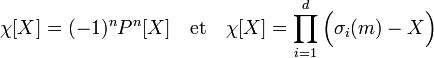 \chi[X] = (-1)^n P^n[X]\quad \text{et}\quad \chi[X] =\prod_{i=1}^d \Big(\sigma_i(m) - X\Big)