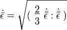 \dot{\bar{\epsilon}} = \sqrt{( \begin{array}{c}
        \underline{2} \\
        3
      \end{array}\dot{\bar{\bar{\epsilon}}}:\dot{\bar{\bar{\epsilon}}} ~)}
 