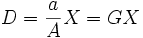 D=\frac{a}{A}X=GX