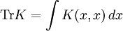 \operatorname{Tr } K = \int K(x,x)\,dx