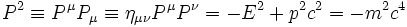 
P^2\equiv P^{\mu}P_{\mu}\equiv\eta_{\mu\nu}P^{\mu}P^{\nu}=-E^2+p^2c^2=-m^2c^4
\,