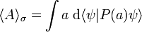 \langle A \rangle_\sigma = \int a \; \mathrm{d} \langle \psi | P(a) \psi\rangle