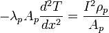  -\lambda_pA_p\frac{d^2T}{dx^2}=\frac{I^2\rho_p}{A_p}\,