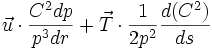 \vec{u} \cdot \frac{C^2dp}{p^3 dr} + \vec{T} \cdot \frac {1}{2p^2}\frac {d(C^2)}{ds}