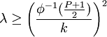  \lambda \geq \Bigg(\frac{\phi^{-1}(\frac{P+1}{2})}{k}\Bigg)^2 