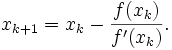  x_{k+1} = x_k - \frac{f(x_k)}{f'(x_k)}. 