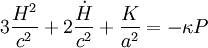 3 \frac{H^2}{c^2} + 2 \frac{\dot H}{c^2} + \frac{K}{a^2} = - \kappa P