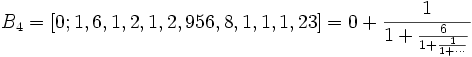 B_4 = [0; 1, 6, 1, 2, 1, 2, 956, 8, 1, 1, 1, 23] = 0 + \frac{1}{1 + \frac{6}{1 + \frac{1}{1 + \cdots}}}