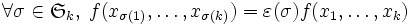 \forall \sigma \in \mathfrak{S}_k, \; f(x_{\sigma(1)}, \dots, x_{\sigma(k)})=\varepsilon(\sigma)f(x_1,\dots, x_k)
