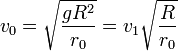 v_0 = \sqrt { \frac {g R^2}{r_0} }= v_1 \sqrt { \frac R {r_0} }