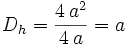  D_h = \frac{4 \, a^2}{4 \, a} = a