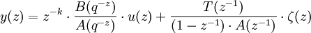y(z)=z^{-k} \cdot \frac{B(q^{-z})}{A(q^{-z})}\cdot u(z)+\frac{T(z^{-1})}{(1-z^{-1}) \cdot A(z^{-1})} \cdot \zeta(z)