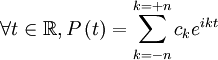 \forall t \in \mathbb{R},  P \left( t \right) = \sum_{k=-n}^{k=+n} c_k e^{i k t}