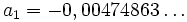 a_1 = -0,00474863\dots\,