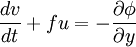 \frac{dv}{dt} + f u = -\frac{\partial \phi}{\partial y}