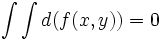 \int\int d(f(x,y)) = 0