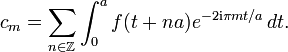 c_m=\sum_{n\in\Z}\int_0^a f(t+na) e^{-2\mathrm{i}\pi mt/a}\, dt.