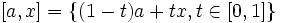 [a,x] = \{ (1-t)a + tx,t\in [0,1] \} \,\!