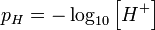 p_H=-\log_{10} \left[ H^+ \right] \,