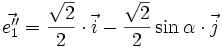 \vec{e''_1} = \frac{\sqrt{2}}{2} \cdot \vec{i} -\frac{\sqrt{2}}{2} \sin \alpha \cdot \vec{j}