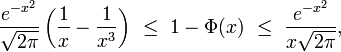 \frac{e^{-x^2}}{\sqrt{2\pi}}\left ( \frac{1}{x}  - \frac{1}{x^{3}}\right)\ \le\ 1-\Phi(x)\ \le\ \frac{e^{-x^2}}{x\sqrt{2\pi}},