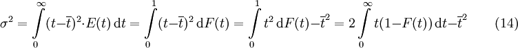 \sigma^2 = \int\limits_{0}^\infty (t-\overline {t})^2 \cdot E(t)\, \mathrm dt = \int\limits_{0}^1 (t-\overline {t})^2\, \mathrm dF(t) = \int\limits_{0}^1 t^2\, \mathrm dF(t) - \overline {t}^2 = 2 \int\limits_{0}^\infty t(1-F(t)) \, \mathrm dt - \overline {t}^2 \qquad (14)