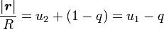 \frac{|{\boldsymbol{r}}|}{R} = u_2 + (1 - q) = u_1 - q