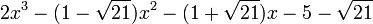  2x^3 - (1 - \sqrt{21})x^2 - (1 + \sqrt{21})x - 5 - \sqrt{21} ~