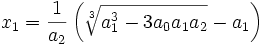  x_1 = \frac{1}{a_2}\left(\sqrt[3]{a_1^3 - 3a_0a_1a_2} - a_1 \right) ~