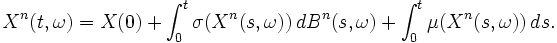 X^n(t,\omega)=X(0)+\int_0^t \sigma(X^n(s,\omega))\,dB^n(s,\omega)
+\int_0^t \mu(X^n(s,\omega))\,ds.
