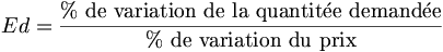 Ed = {\rm{\%\ de\ variation\ de\ la\ quantit\acute{e}e\ demand\acute{e}e} \over \rm{\%\ de\ variation\ du\ prix}}