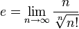  e=\lim_{n \to \infty} \frac{n}{\sqrt[n]{n!}} 