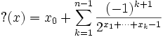 {\rm ?}(x) = x_0 + \sum_{k=1}^{n-1} \frac {(-1)^{k+1}} {2^{x_1 + \cdots + x_k-1}}