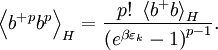 
\left\langle b^{+}{}^{p}b^{p}\right\rangle _{H}=\frac{p!\ \left\langle b^{+}{}b\right\rangle _{H}}{\left( e^{\beta \varepsilon _{k}}-1\right)^{p-1}}. 
