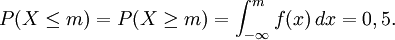P(X\leq m)=P(X\geq m)=\int_{-\infty}^m f(x)\, dx=0,5.
