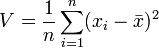 V=\frac1n\sum_{i=1}^n(x_i-\bar x)^2