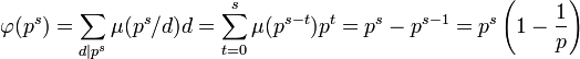 \varphi(p^s) = \sum_{d|p^s} \mu(p^s/d)d = \sum_{t=0}^s \mu(p^{s-t})p^t = p^s - p^{s-1} = p^s\left(1 -\frac 1p\right)