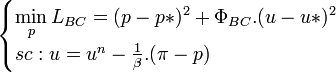 \begin{cases} \displaystyle\min_p L_{BC} = (p - p*)^2 + {\Phi}_{BC}.(u - u*)^2\\ sc : u = u^n - \frac 1{\beta}.({\pi} - p)\end{cases}