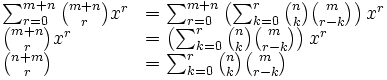 
    \begin{array}{ll}
        \sum_{r=0}^{m+n} \binom{m+n}{r}x^r & = \sum_{r=0}^{m+n} \left( \sum_{k=0}^{r} \binom{n}{k} \binom{m}{r-k} \right) x^r \\
                        \binom{m+n}{r}x^r  & = \left( \sum_{k=0}^{r} \binom{n}{k} \binom{m}{r-k} \right) x^r \\
                           \binom{n+m}{r}  & = \sum_{k=0}^{r} \binom{n}{k} \binom{m}{r-k} 
    \end{array}
