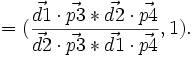  =( \frac{\vec{d1}\cdot \vec{p3 }  *\vec{d2} \cdot \vec{p4}  }{\vec{d2} \cdot \vec{p3 }  *\vec{d1} \cdot \vec{p4}} , 1 ). 