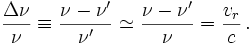 \frac{\Delta\nu}{\nu} \equiv \frac{\nu - \nu'}{\nu'} \simeq \frac{\nu - \nu'}{\nu} = \frac{v_r}{c}\,.