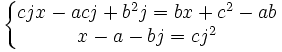  \left\{\begin{matrix} cjx-acj+b^2j=bx+c^2-ab \\ x-a-bj=cj^2 \end{matrix}\right. 