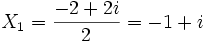  X_1 = \frac{-2 + 2i}{2} = -1 + i ~