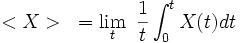  <X>~ = \lim_t ~ \frac{1}{t} \int_0^t{X(t) dt}  